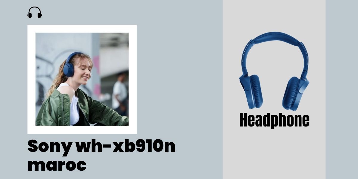 Sony wh-xb910n maroc: A New Audio Experience for Morocco